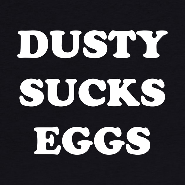 Dusty Sucks Eggs by wrasslebox